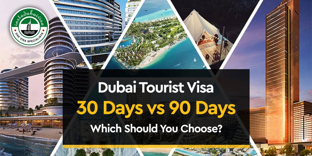Dubai Tourist Visa - 30 Days vs 90 Days: Which Should You Choose?